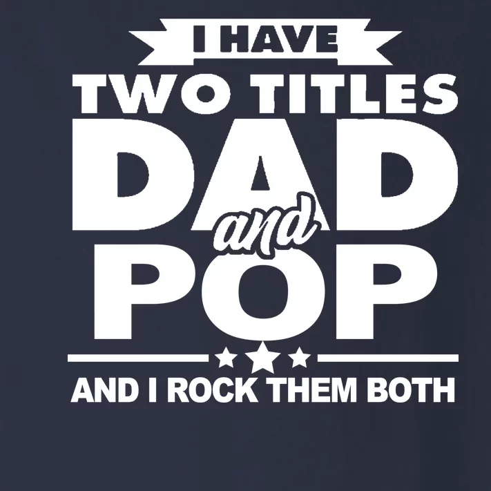 I Have Two Titles Dad And Pop Toddler Long Sleeve Shirt