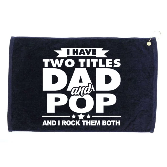 I Have Two Titles Dad And Pop Grommeted Golf Towel