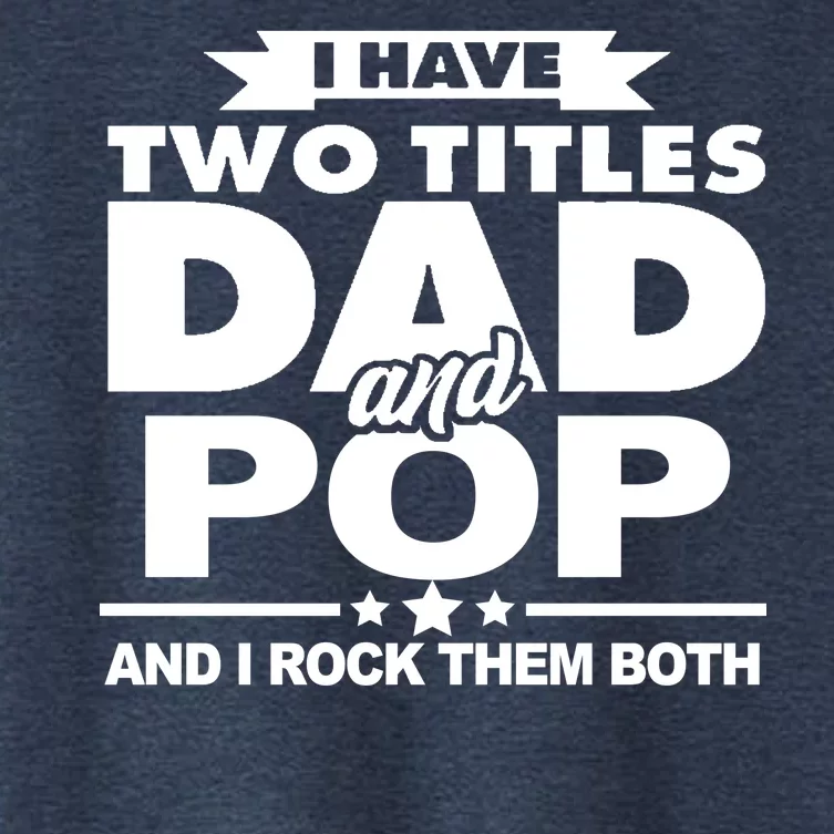 I Have Two Titles Dad And Pop Women's Crop Top Tee