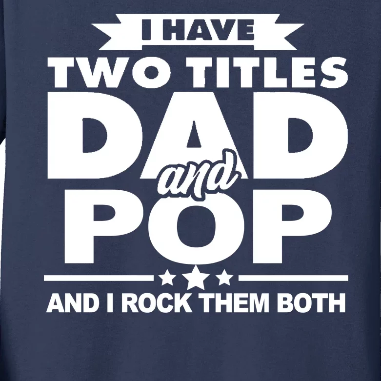 I Have Two Titles Dad And Pop Kids Long Sleeve Shirt