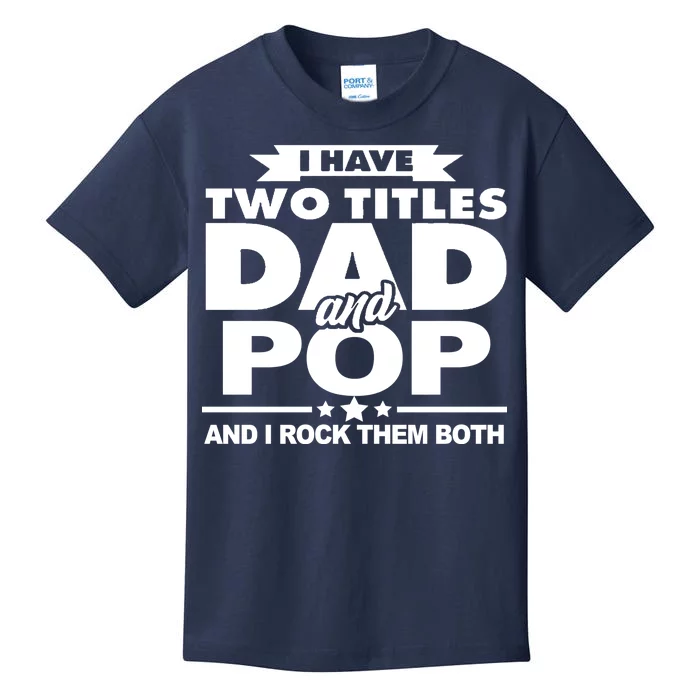 I Have Two Titles Dad And Pop Kids T-Shirt