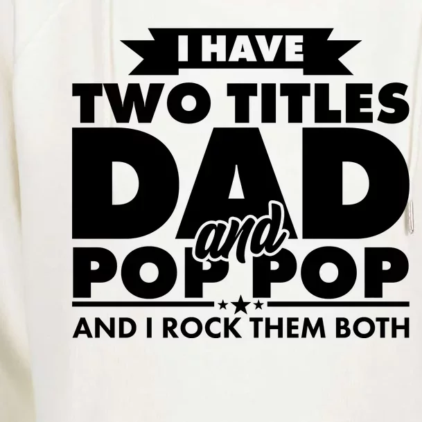 I Have Two Titles Dad And Pop Pop Womens Funnel Neck Pullover Hood