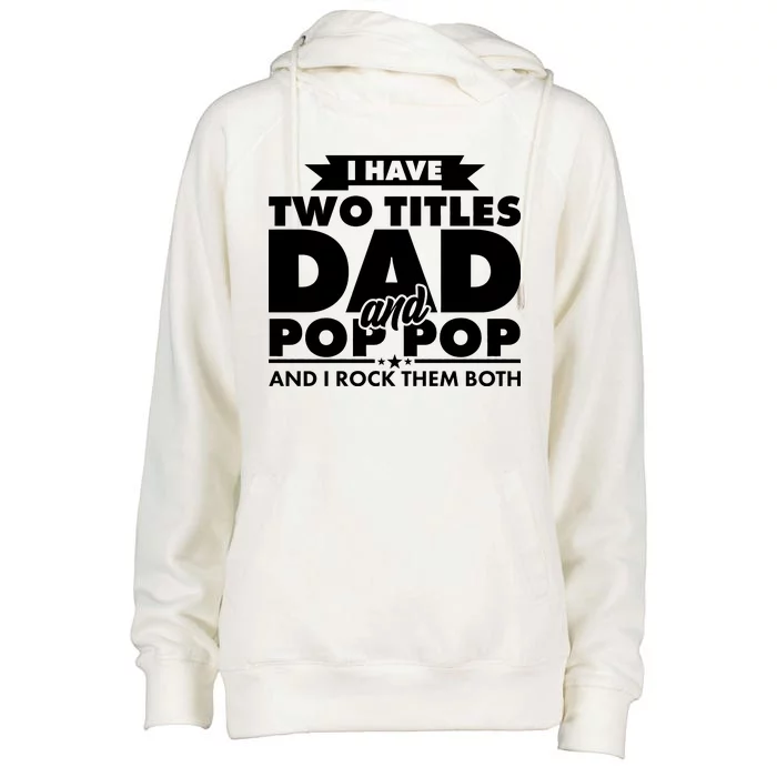 I Have Two Titles Dad And Pop Pop Womens Funnel Neck Pullover Hood