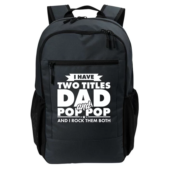 I Have Two Titles Dad And Pop Pop Daily Commute Backpack