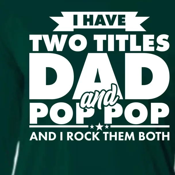 I Have Two Titles Dad And Pop Pop Cooling Performance Long Sleeve Crew