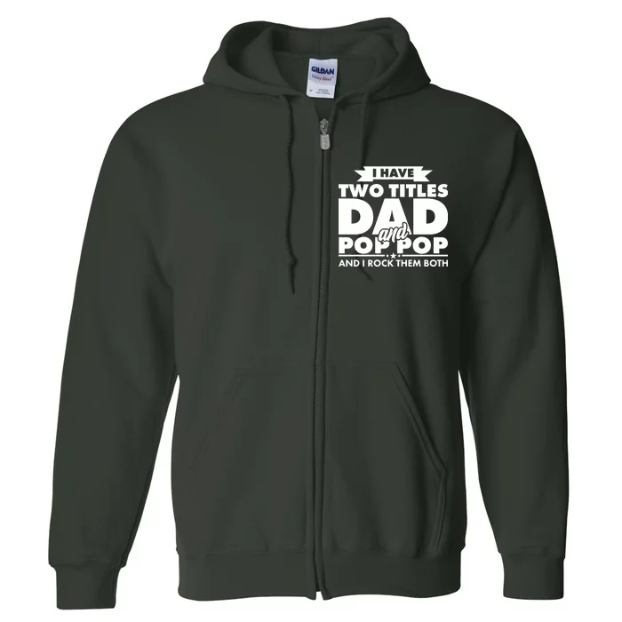 I Have Two Titles Dad And Pop Pop Full Zip Hoodie