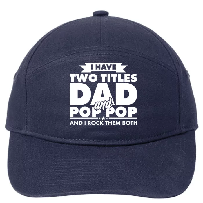 I Have Two Titles Dad And Pop Pop 7-Panel Snapback Hat