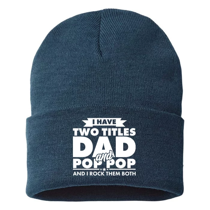 I Have Two Titles Dad And Pop Pop Sustainable Knit Beanie