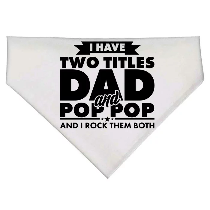 I Have Two Titles Dad And Pop Pop USA-Made Doggie Bandana