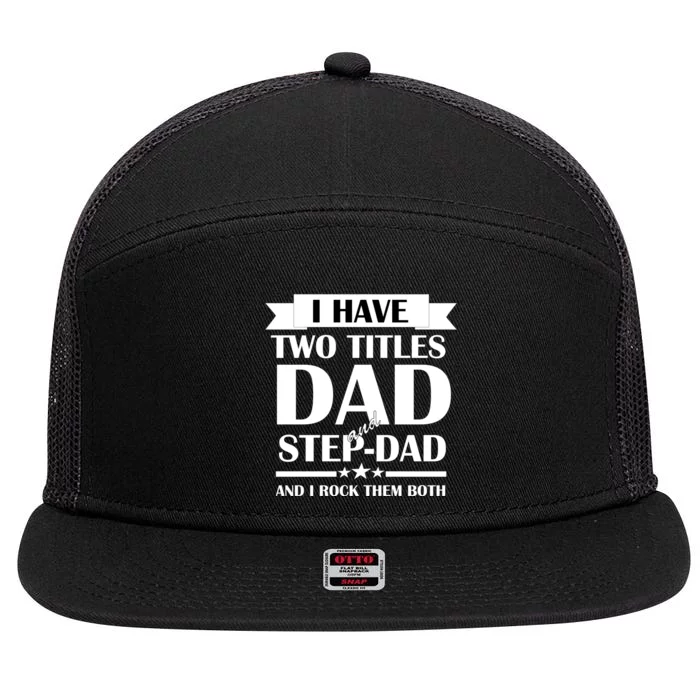 I Have Two Titles Dad And Step Dad And I Rock Them Both 7 Panel Mesh Trucker Snapback Hat