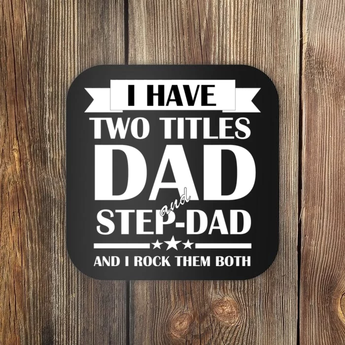 I Have Two Titles Dad And Step Dad And I Rock Them Both Coaster