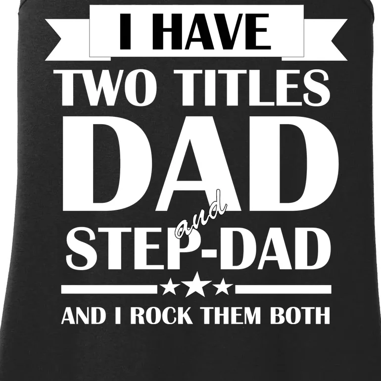 I Have Two Titles Dad And Step Dad And I Rock Them Both Ladies Essential Tank