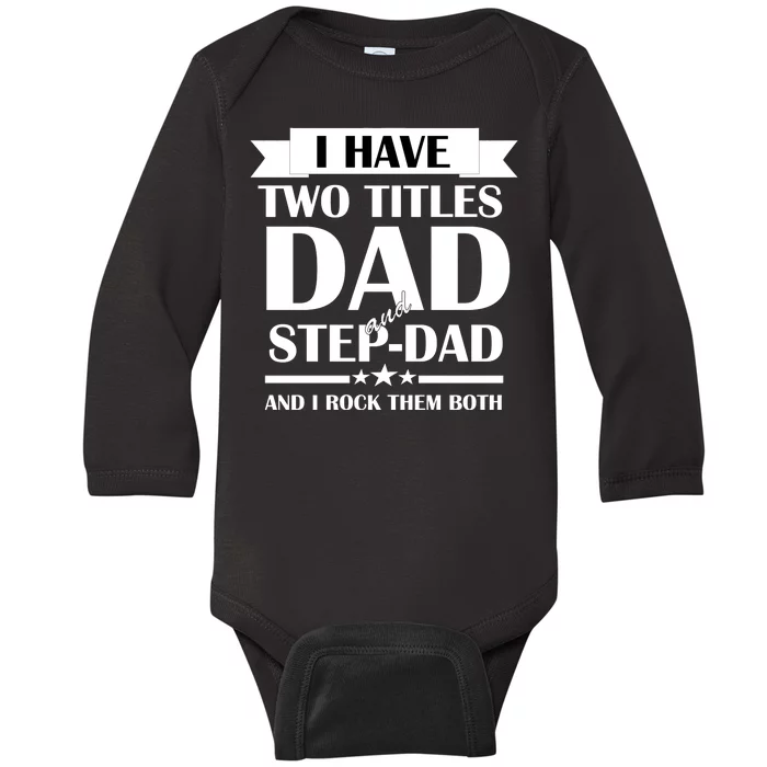 I Have Two Titles Dad And Step Dad And I Rock Them Both Baby Long Sleeve Bodysuit