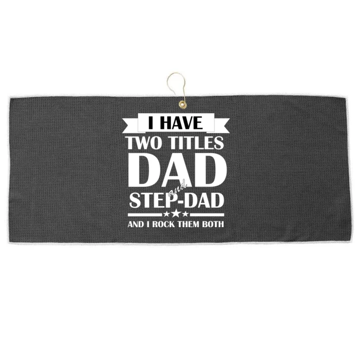 I Have Two Titles Dad And Step Dad And I Rock Them Both Large Microfiber Waffle Golf Towel