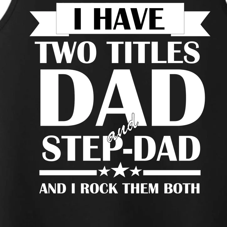 I Have Two Titles Dad And Step Dad And I Rock Them Both Performance Tank