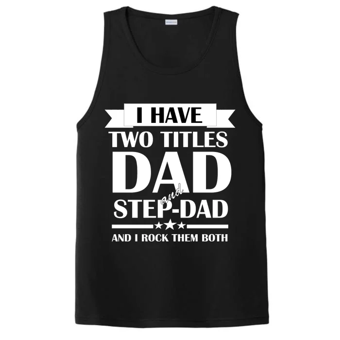 I Have Two Titles Dad And Step Dad And I Rock Them Both Performance Tank