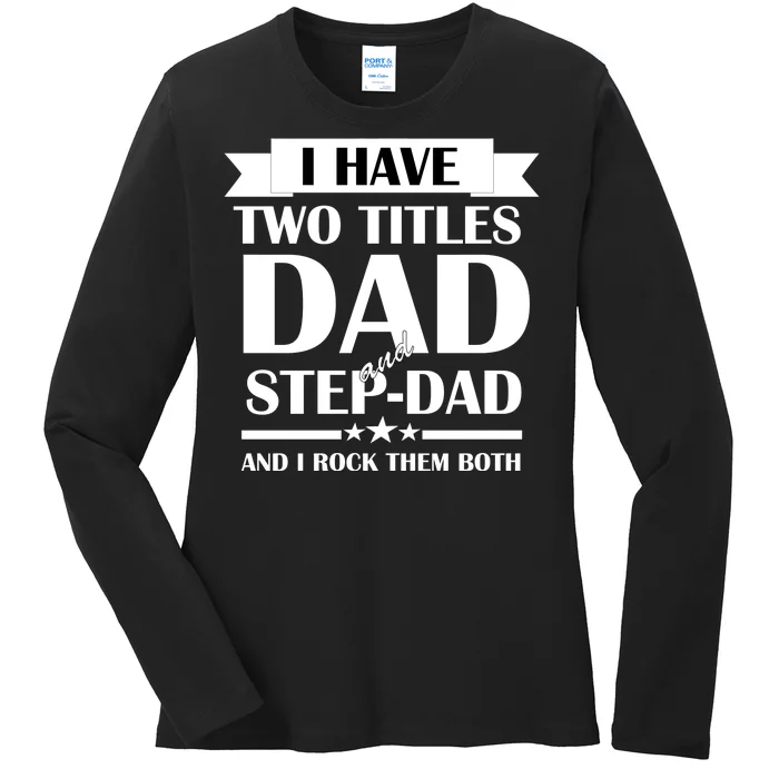 I Have Two Titles Dad And Step Dad And I Rock Them Both Ladies Long Sleeve Shirt