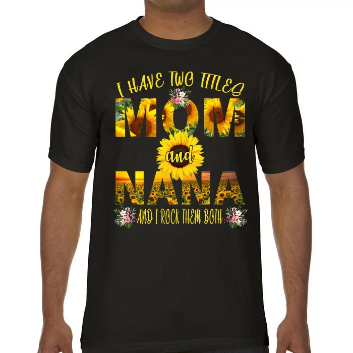 I Have Two Titles Mom And Nana Comfort Colors T-Shirt