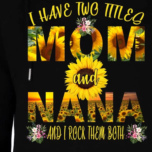 I Have Two Titles Mom And Nana Womens Funnel Neck Pullover Hood