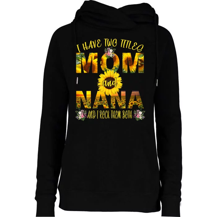 I Have Two Titles Mom And Nana Womens Funnel Neck Pullover Hood