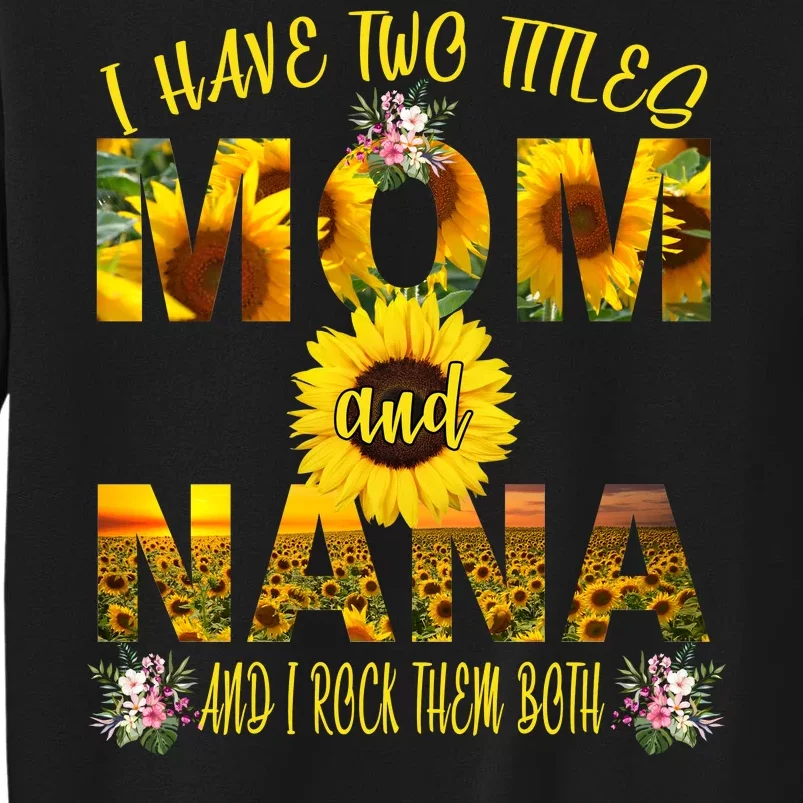 I Have Two Titles Mom And Nana Tall Sweatshirt