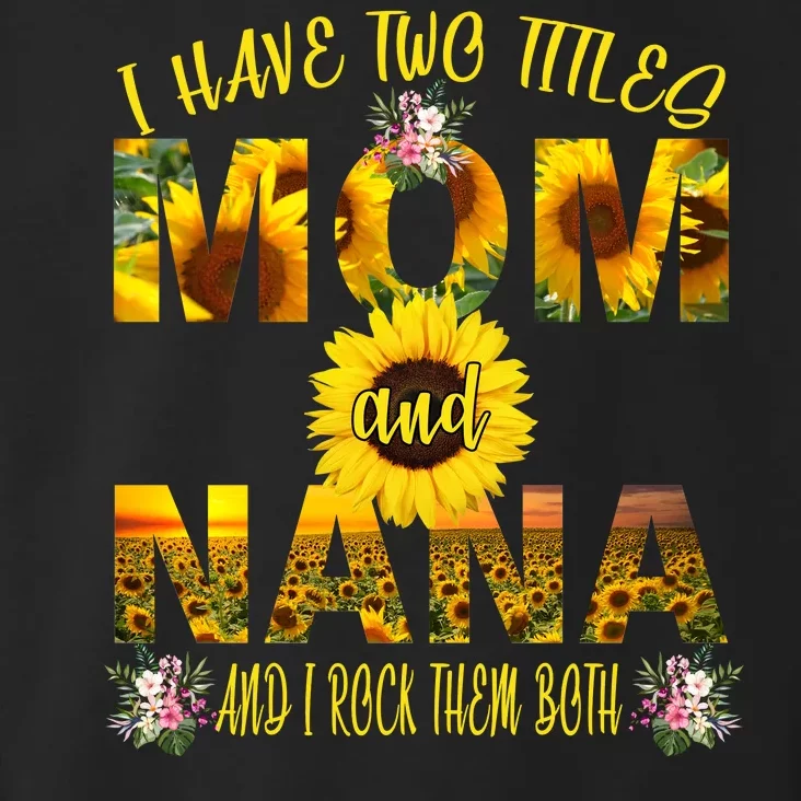 I Have Two Titles Mom And Nana Toddler Hoodie