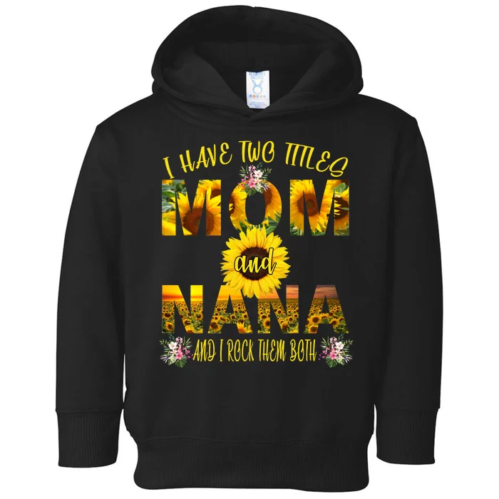 I Have Two Titles Mom And Nana Toddler Hoodie