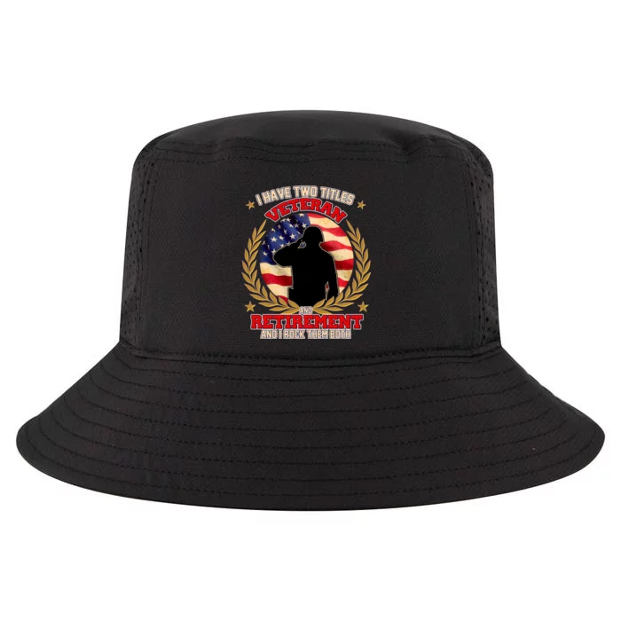 I Have Two Titles Veteran And Retirement Cool Comfort Performance Bucket Hat