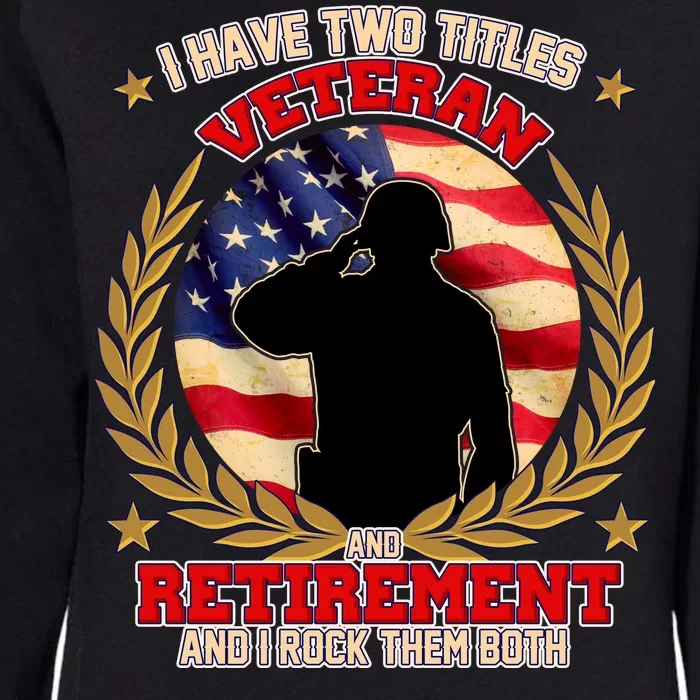 I Have Two Titles Veteran And Retirement Womens California Wash Sweatshirt