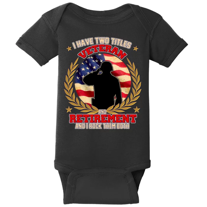 I Have Two Titles Veteran And Retirement Baby Bodysuit