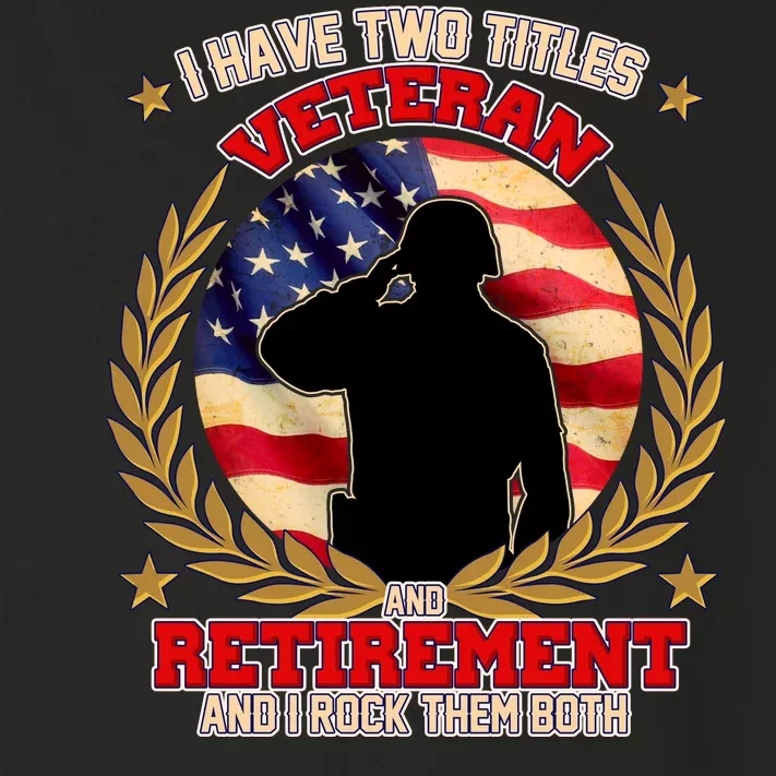 I Have Two Titles Veteran And Retirement Toddler Long Sleeve Shirt