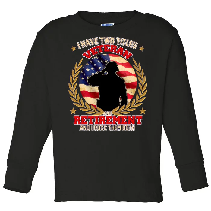 I Have Two Titles Veteran And Retirement Toddler Long Sleeve Shirt