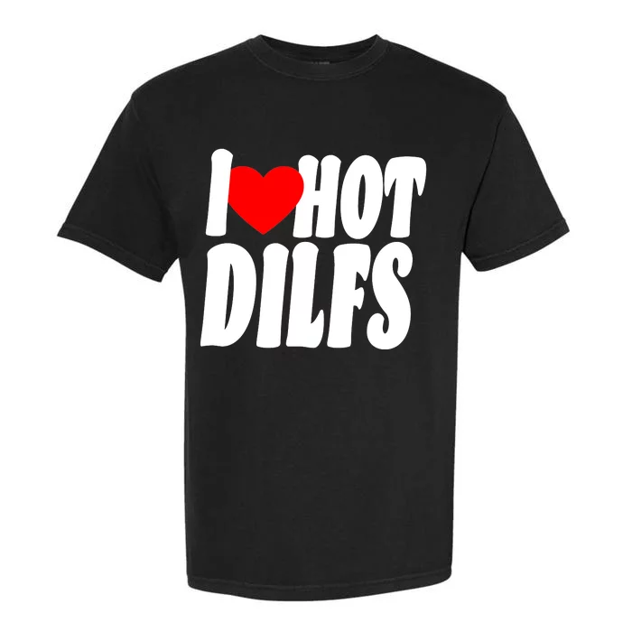 I Heart Hot Dilfs Garment-Dyed Heavyweight T-Shirt