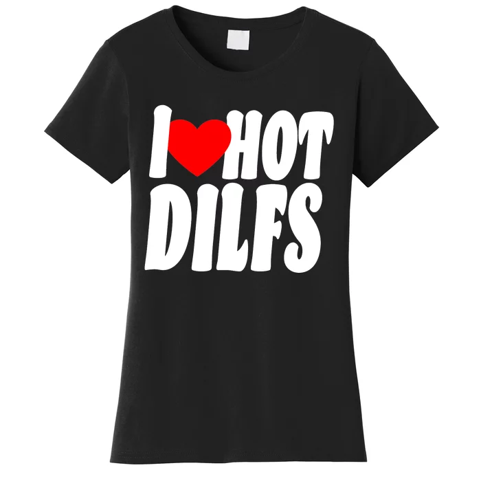 I Heart Hot Dilfs Women's T-Shirt