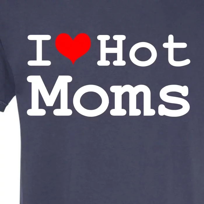 I Heart Hot Moms Garment-Dyed Heavyweight T-Shirt