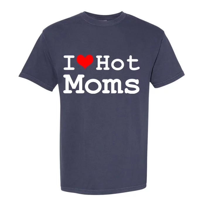 I Heart Hot Moms Garment-Dyed Heavyweight T-Shirt