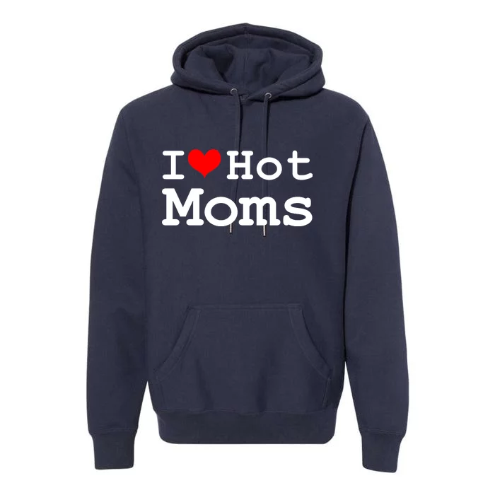 I Heart Hot Moms Premium Hoodie