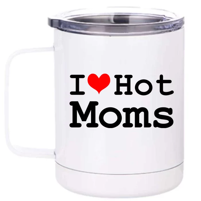 I Heart Hot Moms Front & Back 12oz Stainless Steel Tumbler Cup