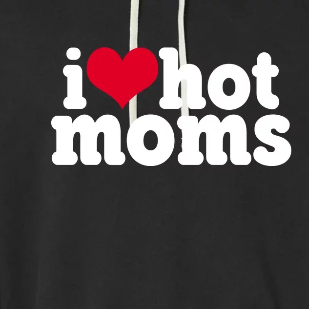 I Heart Hot Moms Funny Meme Garment-Dyed Fleece Hoodie