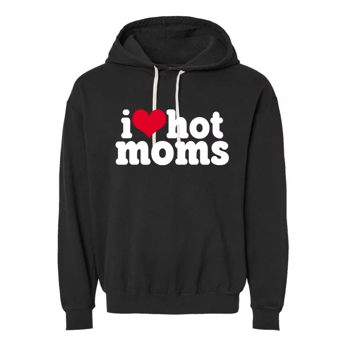 I Heart Hot Moms Funny Meme Garment-Dyed Fleece Hoodie