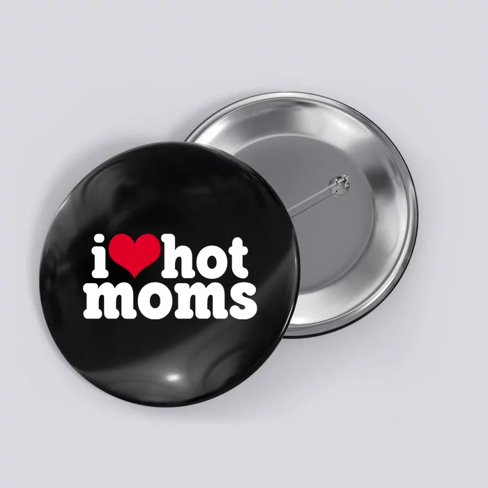 I Heart Hot Moms Funny Meme Button