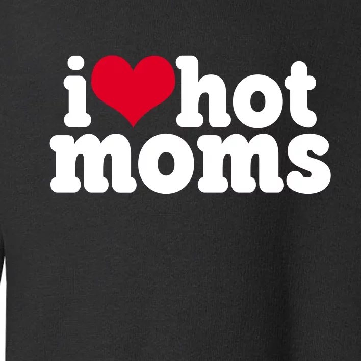 I Heart Hot Moms Funny Meme Toddler Sweatshirt