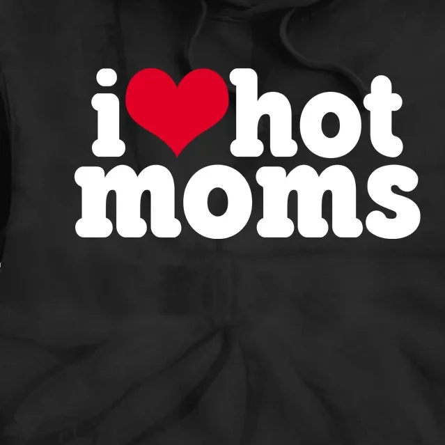 I Heart Hot Moms Funny Meme Tie Dye Hoodie