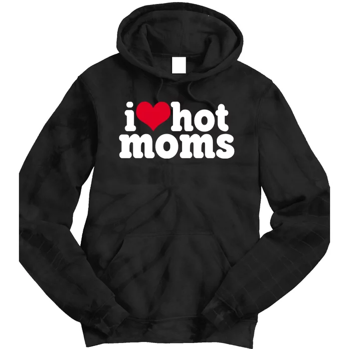 I Heart Hot Moms Funny Meme Tie Dye Hoodie