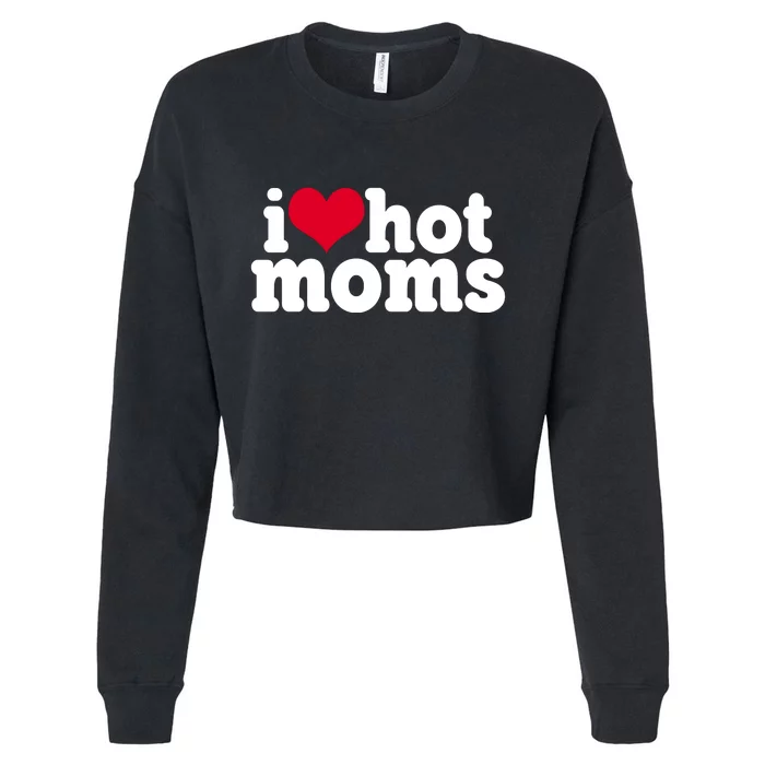 I Heart Hot Moms Funny Meme Cropped Pullover Crew