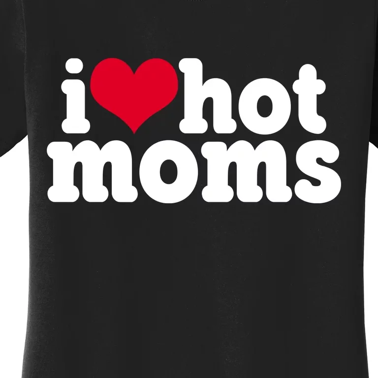 I Heart Hot Moms Funny Meme Women's T-Shirt