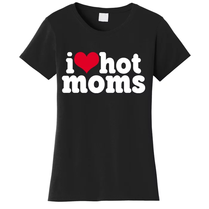 I Heart Hot Moms Funny Meme Women's T-Shirt