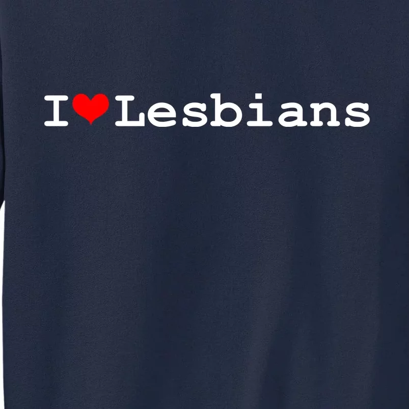 I Heart Lesbians Tall Sweatshirt