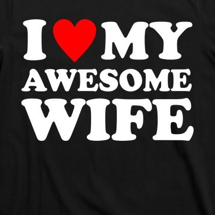 I Heart My Awesome Wife T-Shirt