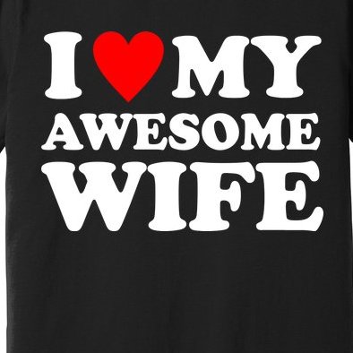 I Heart My Awesome Wife Premium T-Shirt